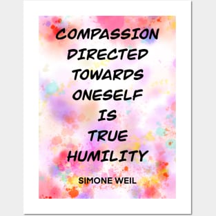 SIMONE WEIL quote .3 - COMPASSION DIRECTED TOWARDS ONESELF IS TRUE HUMILITY Posters and Art